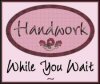 Handwork ~ While You Wait